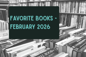 Books in a library in black and white. Text over that says Favorite Books - Feb 2026